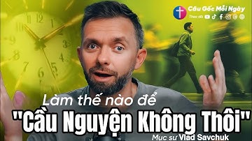 Khi Bạn Quá Bận Không Có Thời Gian Cầu Nguyện - Hãy Làm Điều Này - Mục sư 𝗩𝗹𝗮𝗱 𝗦𝗮𝘃𝗰𝗵𝘂𝗸