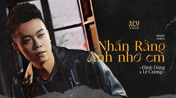 NHẮN RẰNG ANH NHỚ EM - ĐÌNH DŨNG  | OFFICIAL MUSIC VIDEO
