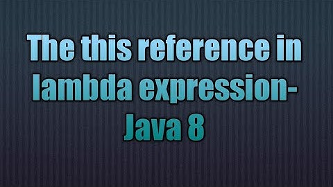 The this reference in lambdas-Java 8 | The this reference in lambdas