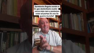 Sarmiento Ángulo vende gas domiciliario 4 veces mas caro, estamos al borde de 3a guerra mundial!!!