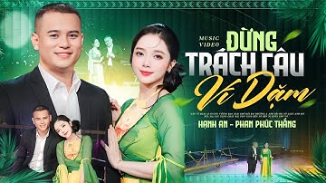 Đây Mới Là Bản Song Ca ĐỪNG TRÁCH CÂU VÍ DẶM Đáng Nghe Nhất - Phan Phúc Thắng & Hạnh An Official MV