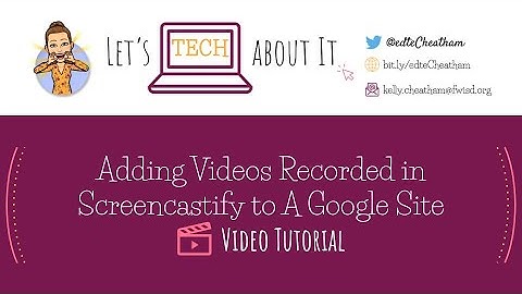 Adding Videos Recorded in Screencastify to your Google Site