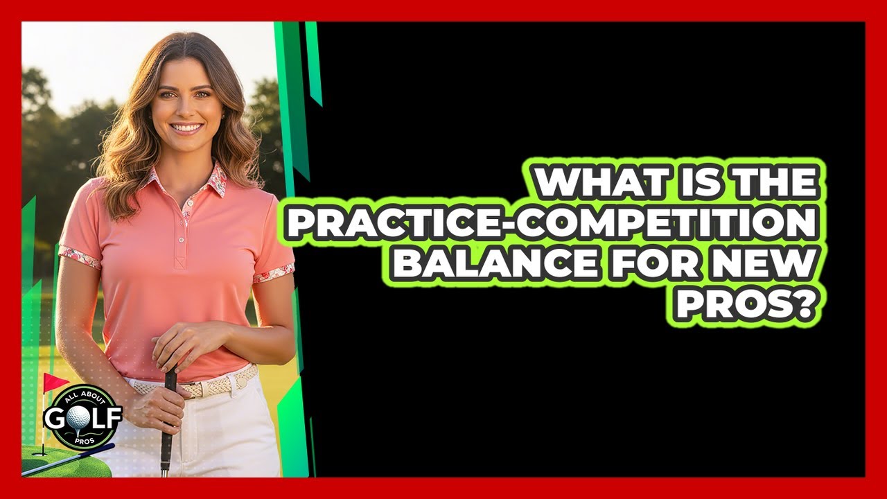 What Is The Practice-Competition Balance For New Pros?