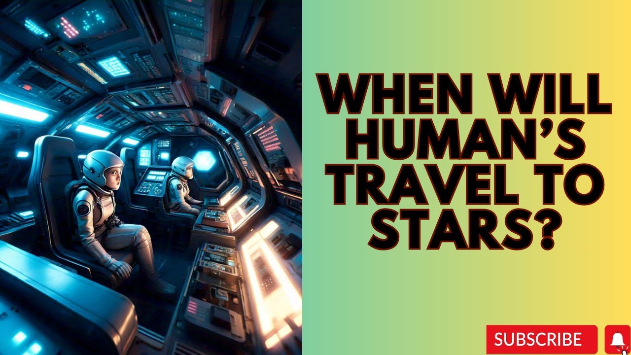 When will Human's travel to the Stars? 🌌