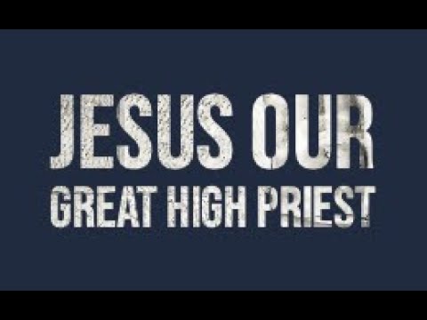 Jesus Our Great High Priest Prays for Us, September 4, 2022 - YouTube