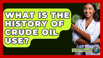 What Is The History Of Crude Oil Use? - Earth Science Answers