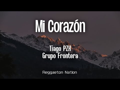 Tiago PZK x Grupo Frontera - Mi Corazón (Letra/Lyrics)