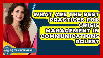 What Are the Best Practices for Crisis Management in Communications Roles? - Communications Jobs