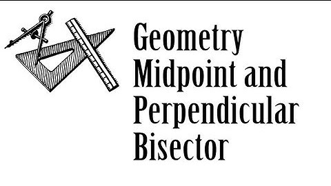 Geometry : Midpoint and Perpendicular Bisector