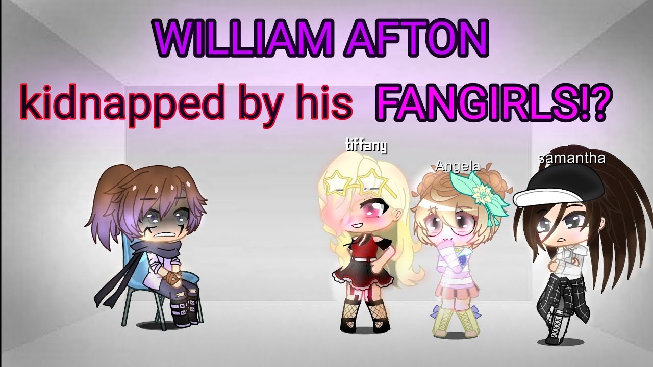 William meets his Fangirls || Part 1 || KIDNAPPED!? || ORIGINAL || FNAF || GLMS || Gacha Club