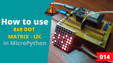 014 - MicroPython TechNotes: 8x8 Dot Matrix Display - I2C