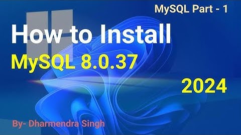 How to install MySQL 8.0.37 Server and Workbench latest version on Windows