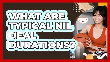 What Are Typical NIL Deal Durations?
