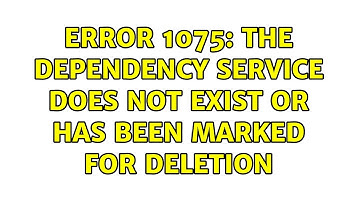 Error 1075: The dependency service does not exist or has been marked for deletion