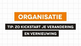 Organisatie - Zo kickstart je verandering en vernieuwing