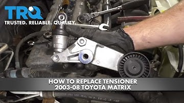 How to Replace Tensioner 2003-08 Toyota Matrix