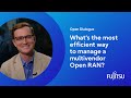 What’s the most efficient way to manage a multivendor Open RAN?