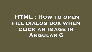 HTML : How to open file dialog box when click an image in Angular 6