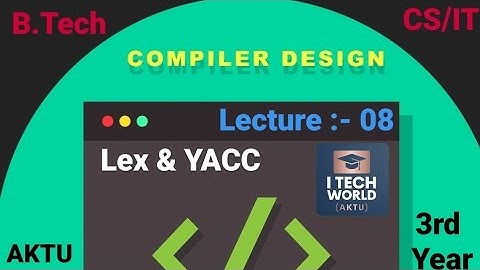 Compiler Design - CD (Lec:-08) Unit :-1 Lex & YACC in CD  B.Tech AKTU 3rd Year CS KCS502/KIT062