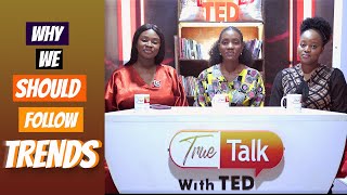 LET’S TALK ABOUT “WHAT’S TRENDING” || TRUE TALK WITH TED || SO6EO11
