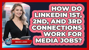 How Do LinkedIn 1st, 2nd, And 3rd Connections Work For Media Jobs? - Media Jobs