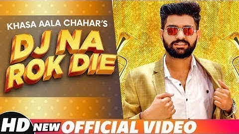 KHASA AALA CHAHAR  DJ NA ROK DIE Official Video  Latest Haryanvi Song 2020  720p