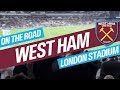 On The Road - WEST HAM @ THE LONDON STADIUM