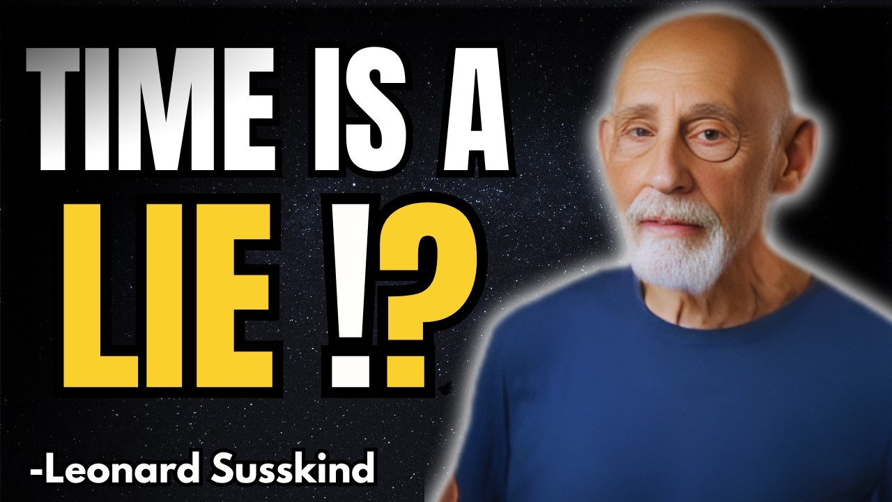 Time Is an Illusion? Leonard Susskind Reveals the Shocking Truth About Reality 🚀