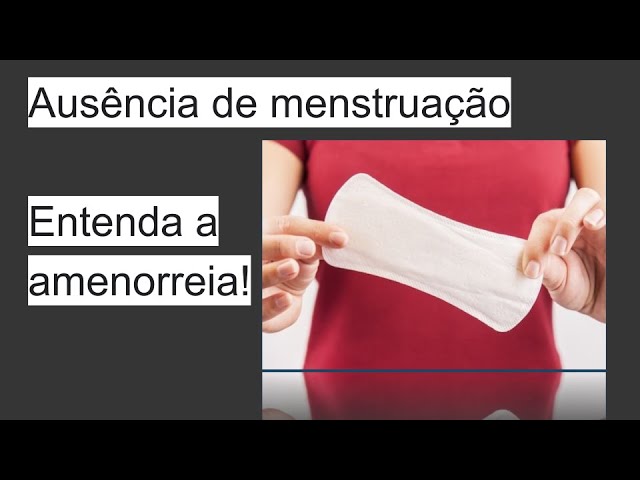 Amenorreia - ausência de menstruação