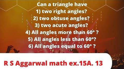 two right angles? 2) two obtuse angles? 3) two acute angles? 4) All angles more than 60° ?...