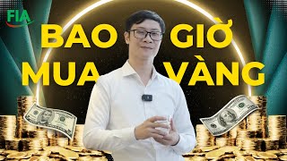 BAO GIỜ THÌ MUA VÀNG ? | Góc Nhìn Chuyên Gia #FIA