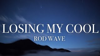 Rod Wave - Losing My Cool (lyrics)