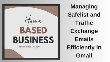 Managing Safelist and Traffic Exchange Emails Efficiently in Gmail