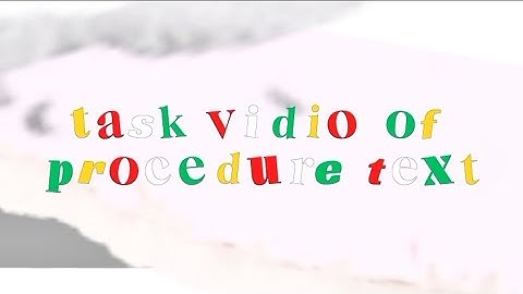 TASK OF VIDEO PROCEDURE TEXT || English task