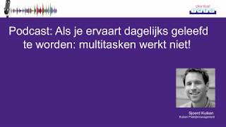Podcast Als Je Ervaart Dagelijks Geleefd Te Worden Multitasken Werkt Niet