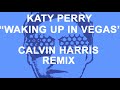 Katy Perry "Waking Up In Vegas" CALVIN HARRIS REMIX