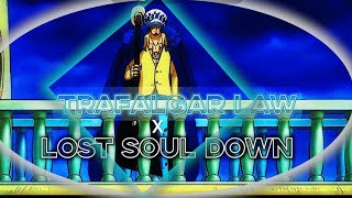 Trafalgar Law One piece x Lost soul down Amv