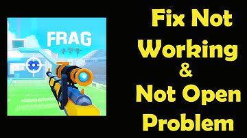 How To Fix FRAG App Not Working | FRAG Not Open Problem | PSA 24
