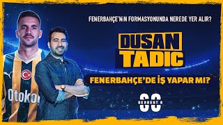 Dusan Tadic, Fenerbahçe'de Neleri Değiştirir?
