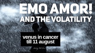 Venus in Cancer till 11 August 2022 Astrology Horoscope : Emo Amor in face of Volatility !