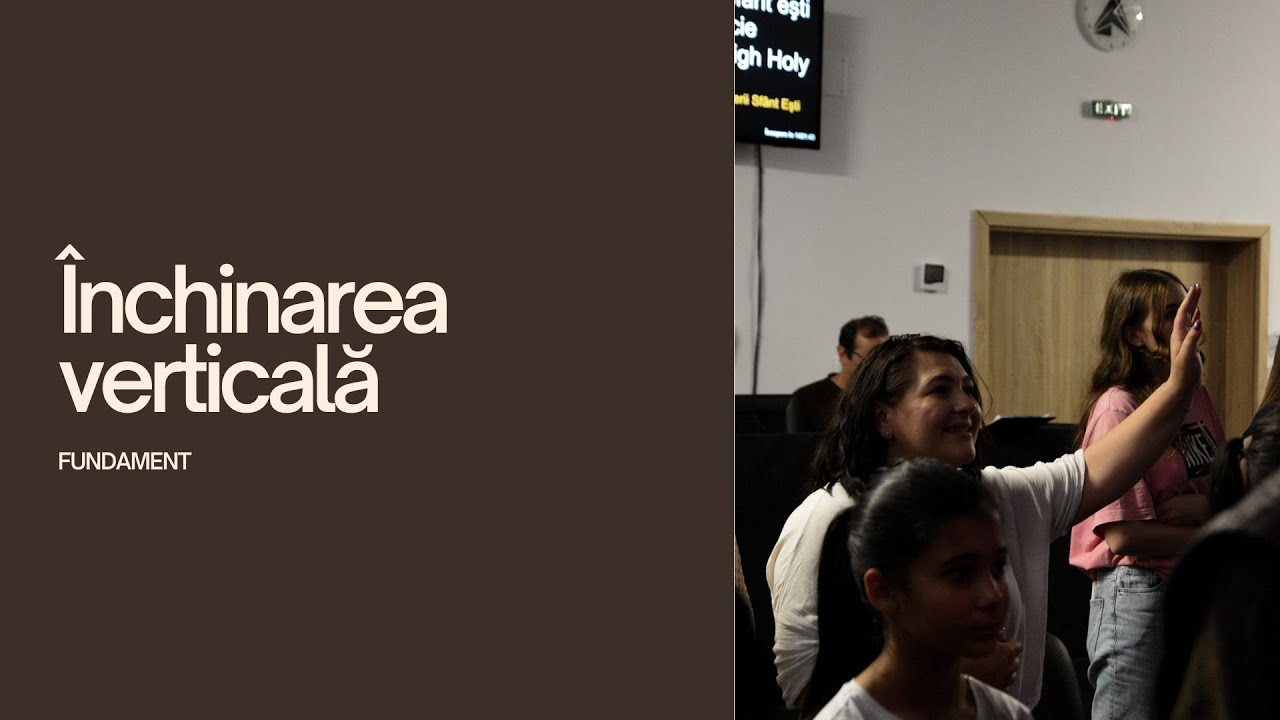 Închinarea verticală | FUNDAMENT | Biserica Vertical Câmpulung ...