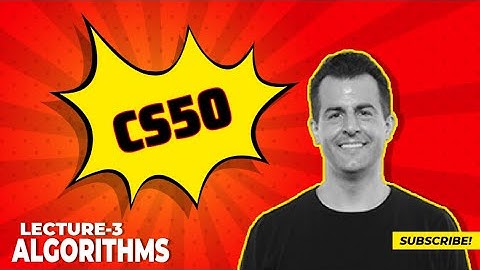 CS50 2022 - Lecture - 3 || Algorithms ||