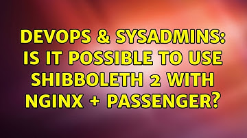 DevOps & SysAdmins: Is it possible to use Shibboleth 2 with Nginx + Passenger? (3 Solutions!!)
