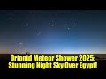 Orionid Meteor Shower 2025: Stunning Night Sky Over Egypt!