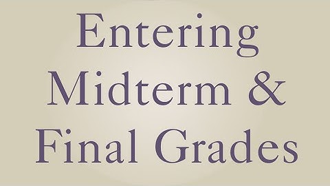 How to: Enter Midterm & Final Grades