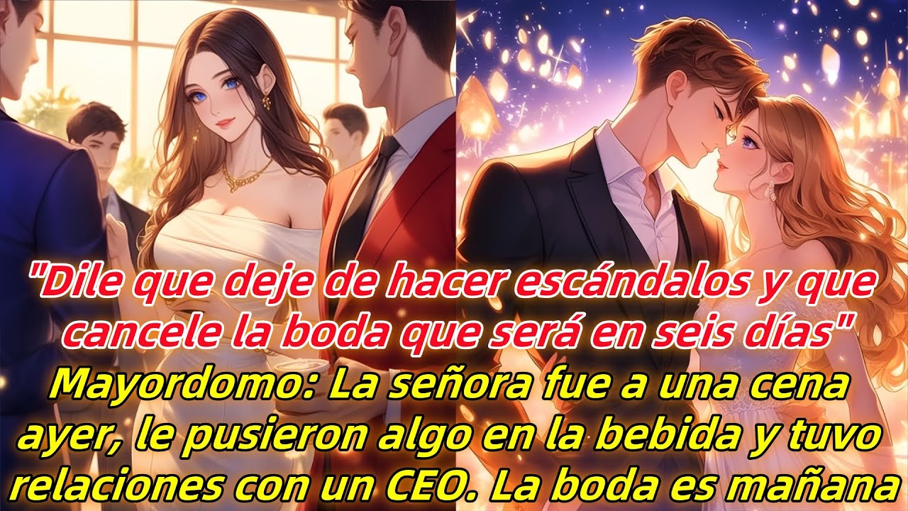 “Dile que deje de hacer escándalo, la boda se cancelará en seis días.”