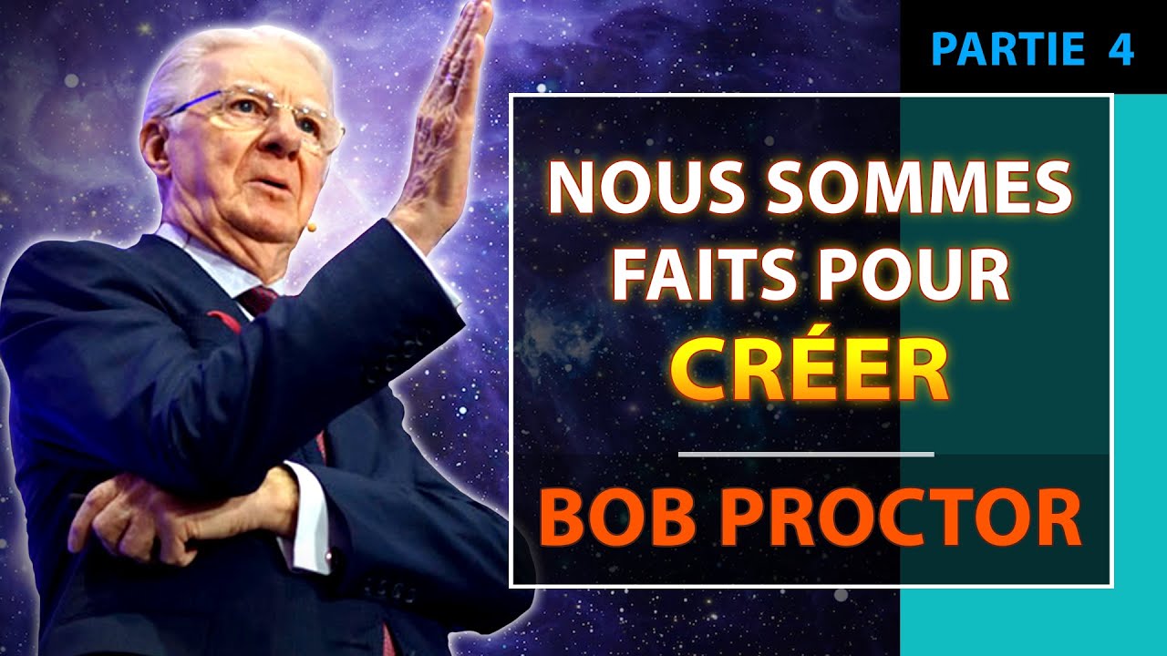 Accomplissez tout ce que vous voulez | Partie 4/5 | Bob Proctor