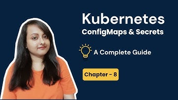 Kubernetes ConfigMaps And Secrets Explained in 30 Min | Chapter 8