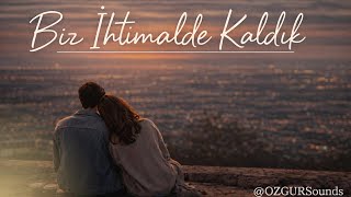 Biz İhtimalde Kaldık Duygusal Türkçe Şarkı Şfet