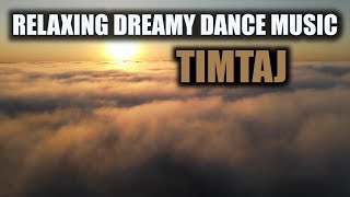 Relaxing Dreamy Dance Music by TimTaj | The Perfect Dance Music To Relax